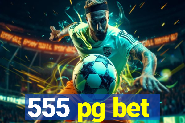 555 pg bet